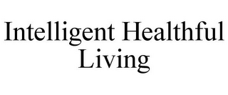 INTELLIGENT HEALTHFUL LIVING