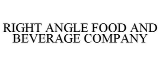 RIGHT ANGLE FOOD AND BEVERAGE COMPANY