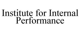 INSTITUTE FOR INTERNAL PERFORMANCE