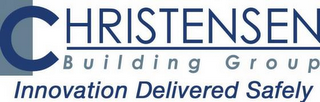 CHRISTENSEN BUILDING GROUP INNOVATION DELIVERED SAFELY