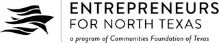 ENTREPRENEURS FOR NORTH TEXAS A PROGRAMOF COMMUNITIES FOUNDATION OF TEXAS