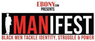 EBONY.COM PRESENTS MANIFEST: BLACK MEN TACKLE IDENTITY, STRUGGLE & POWER