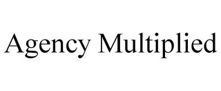 AGENCY MULTIPLIED