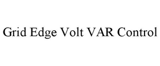 GRID EDGE VOLT VAR CONTROL