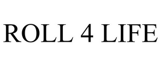ROLL 4 LIFE