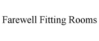 FAREWELL FITTING ROOMS