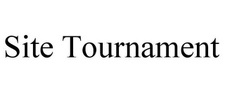 SITE TOURNAMENT