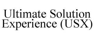 ULTIMATE SOLUTION EXPERIENCE (USX)