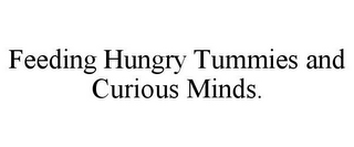 FEEDING HUNGRY TUMMIES AND CURIOUS MINDS.