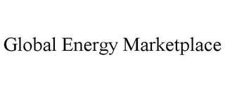 GLOBAL ENERGY MARKETPLACE