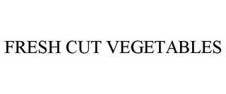 FRESH CUT VEGETABLES