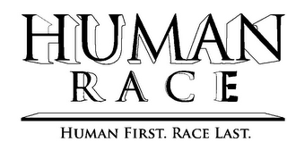 HUMAN RACE HUMAN FIRST. RACE LAST.