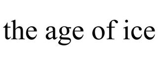 THE AGE OF ICE