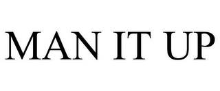 MAN IT UP