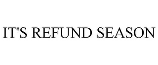 IT'S REFUND SEASON