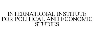 INTERNATIONAL INSTITUTE FOR POLITICAL AND ECONOMIC STUDIES