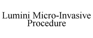 LUMINI MICRO-INVASIVE PROCEDURE