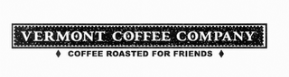 VERMONT COFFEE COMPANY COFFEE ROASTED FOR FRIENDS