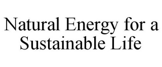 NATURAL ENERGY FOR A SUSTAINABLE LIFE