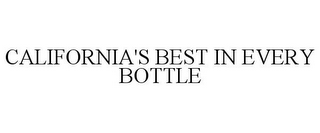 CALIFORNIA'S BEST IN EVERY BOTTLE