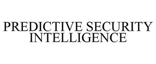 PREDICTIVE SECURITY INTELLIGENCE