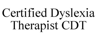 CERTIFIED DYSLEXIA THERAPIST CDT