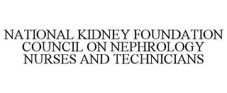 NATIONAL KIDNEY FOUNDATION COUNCIL ON NEPHROLOGY NURSES AND TECHNICIANS