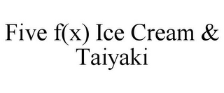 FIVE F(X) ICE CREAM & TAIYAKI