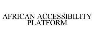 AFRICAN ACCESSIBILITY PLATFORM