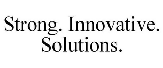 STRONG. INNOVATIVE. SOLUTIONS.