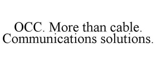 OCC. MORE THAN CABLE. COMMUNICATIONS SOLUTIONS.