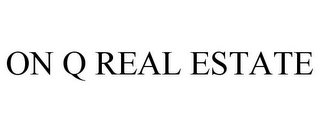 ON Q REAL ESTATE