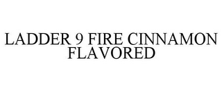 LADDER 9 FIRE CINNAMON FLAVORED