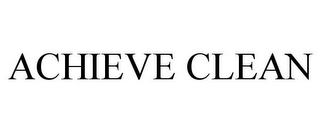 ACHIEVE CLEAN