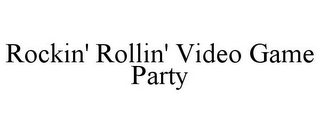 ROCKIN' ROLLIN' VIDEO GAME PARTY