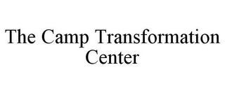 THE CAMP TRANSFORMATION CENTER