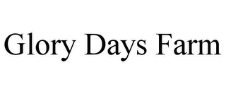 GLORY DAYS FARM