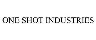 ONE SHOT INDUSTRIES