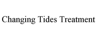 CHANGING TIDES TREATMENT