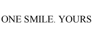 ONE SMILE. YOURS