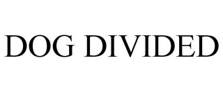 DOG DIVIDED