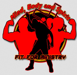 MIND, BODY AND SPIRIT FIT FOR MINISTRY