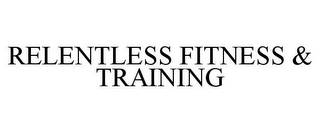 RELENTLESS FITNESS & TRAINING