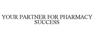 YOUR PARTNER FOR PHARMACY SUCCESS