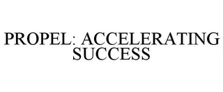 PROPEL: ACCELERATING SUCCESS