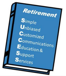 RETIREMENT SIMPLE UNBIASED CUSTOMIZED COMMUNICATIONS EDUCATION & SUPPORT SERVICES