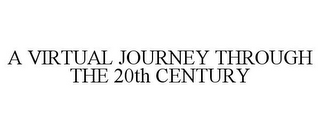 A VIRTUAL JOURNEY THROUGH THE 20TH CENTURY