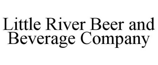 LITTLE RIVER BEER AND BEVERAGE COMPANY