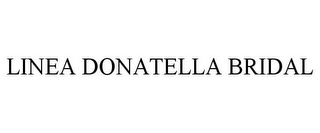 LINEA DONATELLA BRIDAL