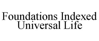 FOUNDATIONS INDEXED UNIVERSAL LIFE